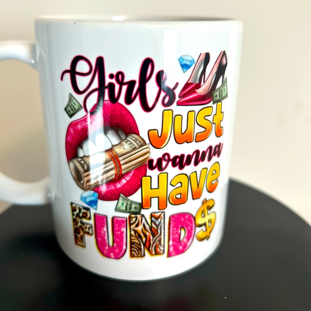11oz custom mug. Girls just want to have funds. Brand new.